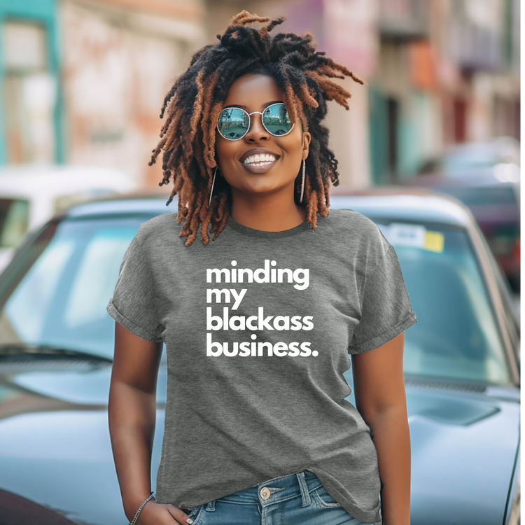 Minding My Blackass Business Tee