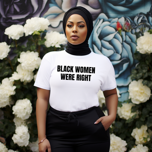 BLACK WOMEN WERE RIGHT Unisex T-Shirt