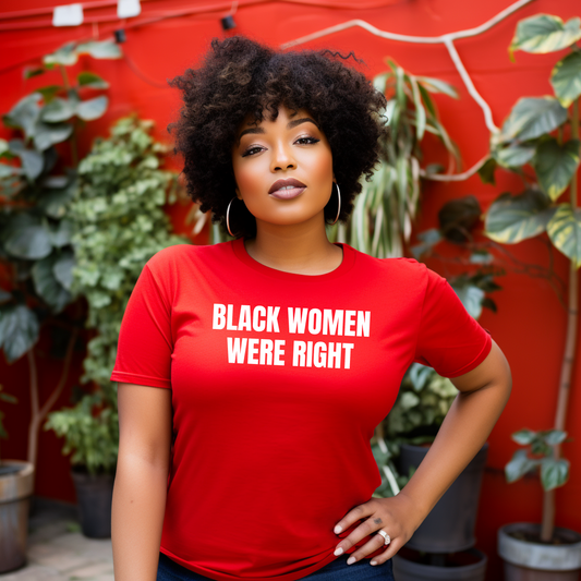 BLACK WOMEN WERE RIGHT Unisex T-Shirt