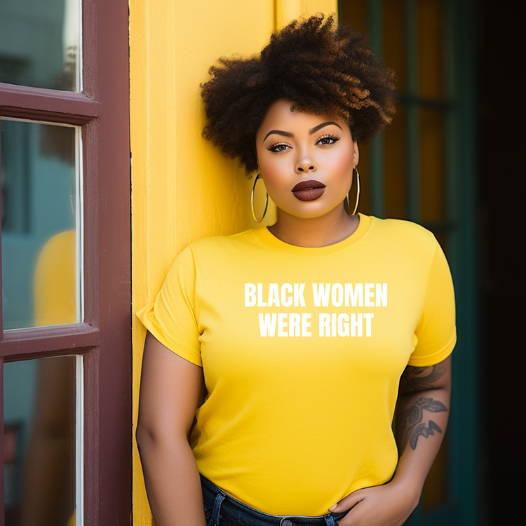 BLACK WOMEN WERE RIGHT Unisex T-Shirt