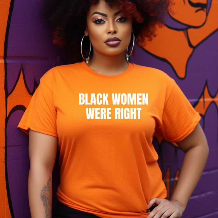 BLACK WOMEN WERE RIGHT Unisex T-Shirt