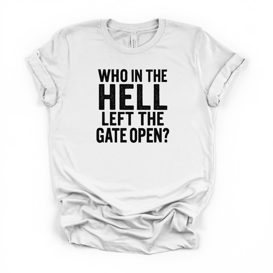 Who in the Hell Left the Gate Open? | Unisex Statement T-Shirt