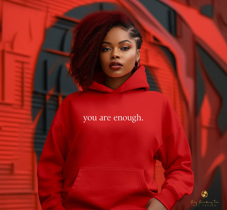You Are Enough Hoodie - saysomethingteez