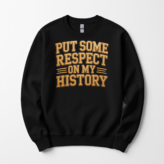 Put Some Respect On My History Shirt | Black History Statement Tee, Crewneck & Hoodie