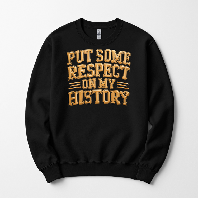 Put Some Respect On My History Shirt | Black History Statement Tee, Crewneck & Hoodie