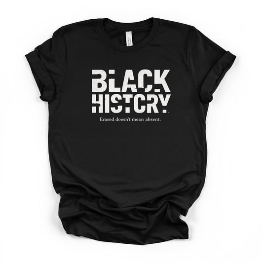Black History — Erased Doesn’t Mean Absent | Anti-Erasure Statement T-Shirt, Crewneck & Hoodie