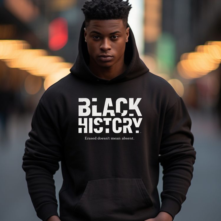 Black History — Erased Doesn’t Mean Absent | Anti-Erasure Statement T-Shirt, Crewneck & Hoodie
