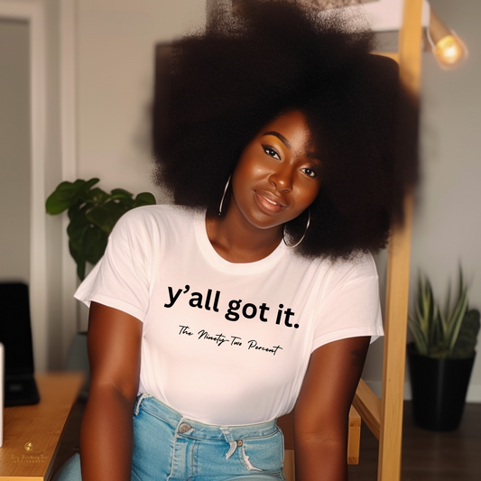 Y'all Got It Shirt - Bold 92% Collection Apparel