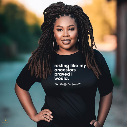 Resting Like My Ancestors Prayed I Would | 92% Collection Tee