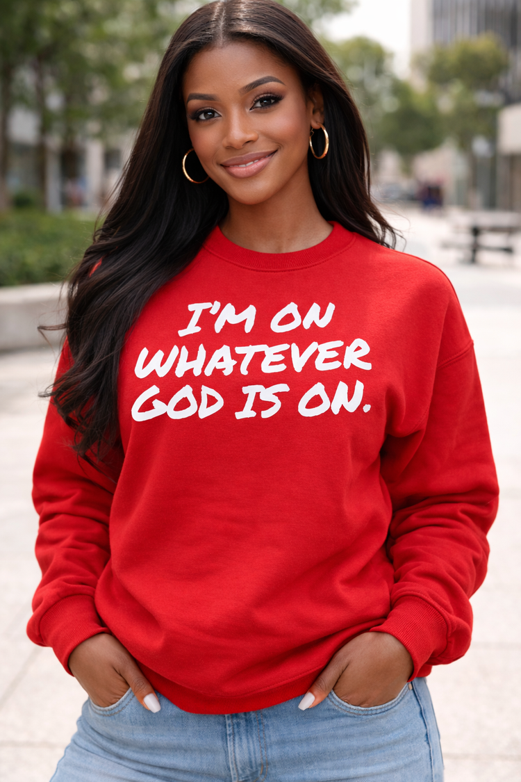 I’m On Whatever God Is On Crewneck Sweatshirt | Faith Statement Unisex Fleece