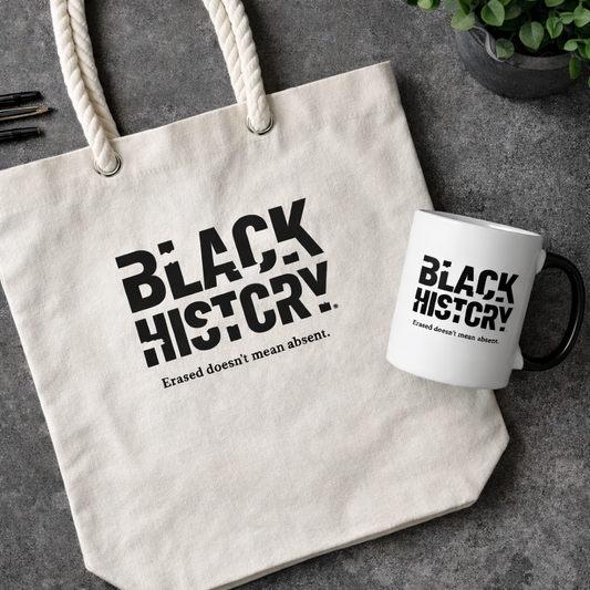 Black History — Erased Doesn’t Mean Absent | Anti-Erasure Statement Tote & Mug