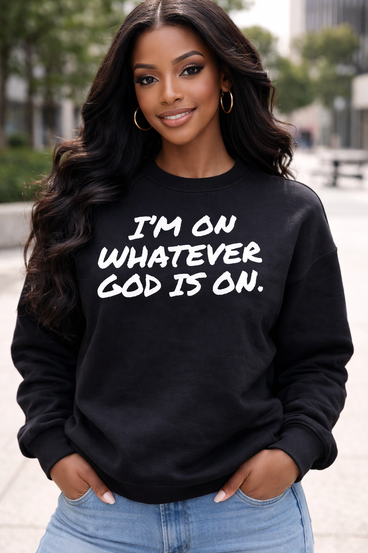 I’m On Whatever God Is On Crewneck Sweatshirt | Faith Statement Unisex Fleece