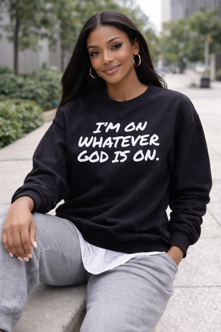 I’m On Whatever God Is On Crewneck Sweatshirt | Faith Statement Unisex Fleece