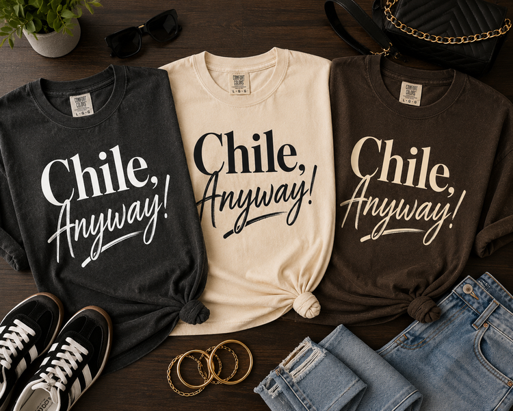 Chile, Anyway! Statement Tee
