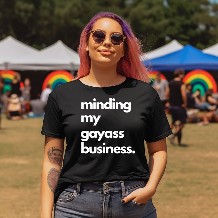 Minding My Gayass Business T-Shirt | LGBTQ+ Pride Tee | Unisex Funny Statement Shirt