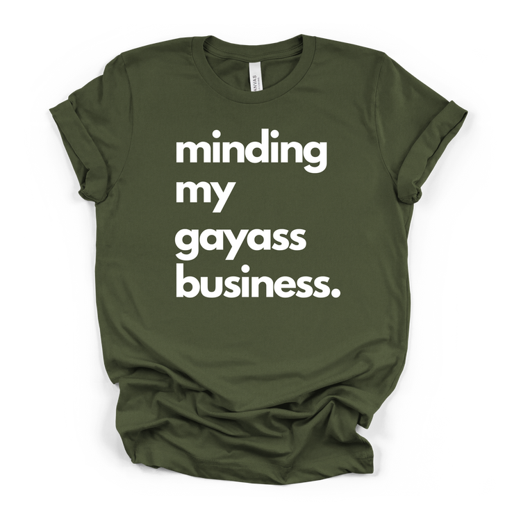Minding My Gayass Business T-Shirt | LGBTQ+ Pride Tee | Unisex Funny Statement Shirt