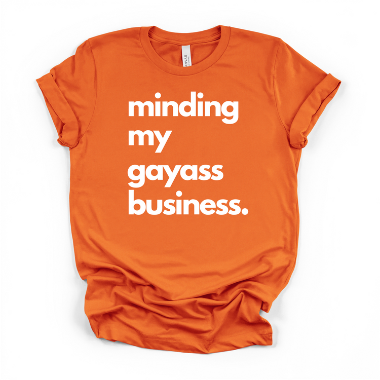 Minding My Gayass Business T-Shirt | LGBTQ+ Pride Tee | Unisex Funny Statement Shirt