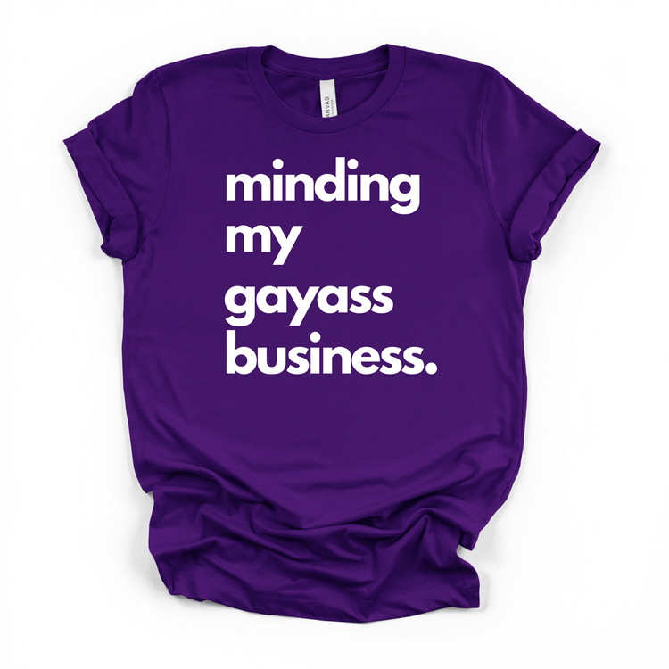 Minding My Gayass Business T-Shirt | LGBTQ+ Pride Tee | Unisex Funny Statement Shirt