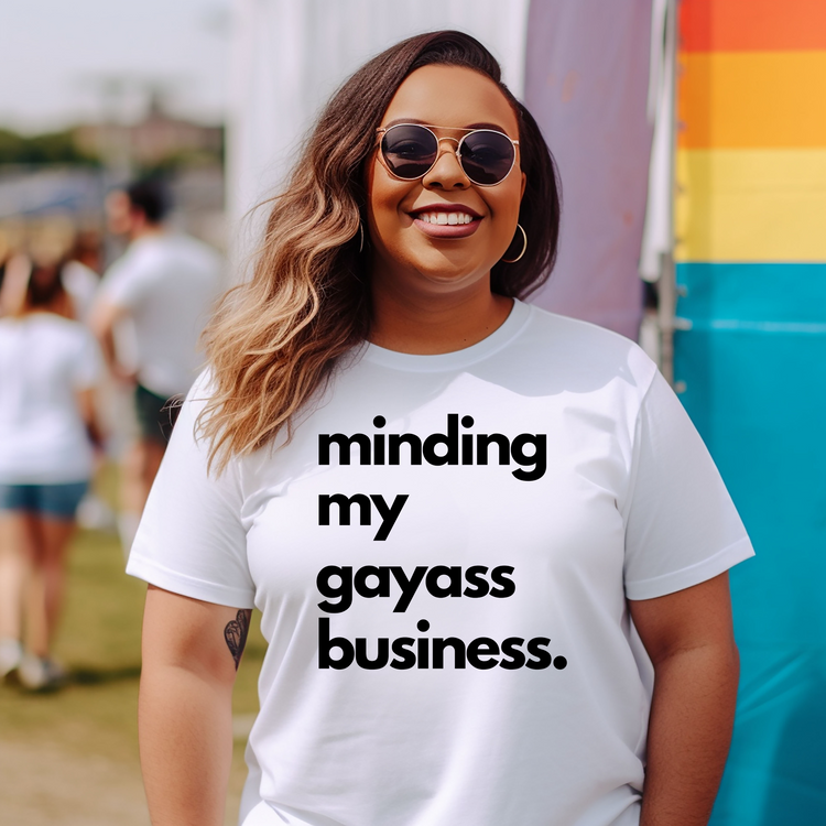 Minding My Gayass Business T-Shirt | LGBTQ+ Pride Tee | Unisex Funny Statement Shirt