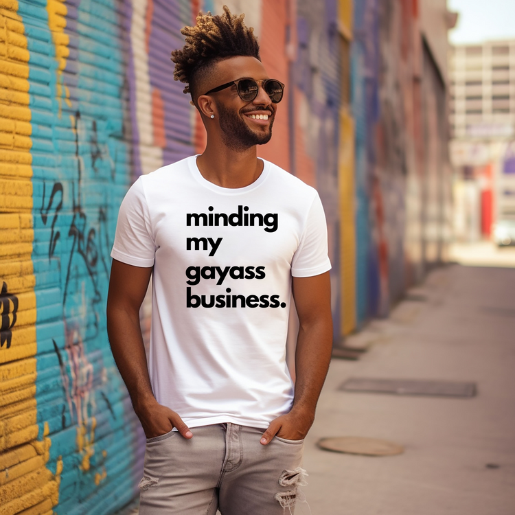 Minding My Gayass Business T-Shirt | LGBTQ+ Pride Tee | Unisex Funny Statement Shirt