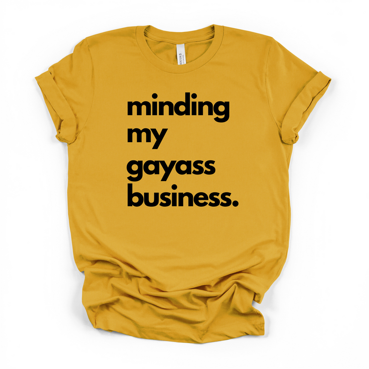 Minding My Gayass Business T-Shirt | LGBTQ+ Pride Tee | Unisex Funny Statement Shirt